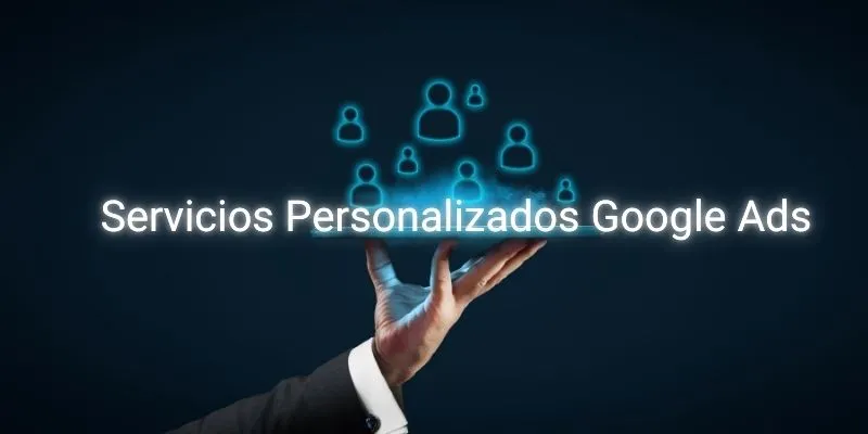 servicio personalizado google ads